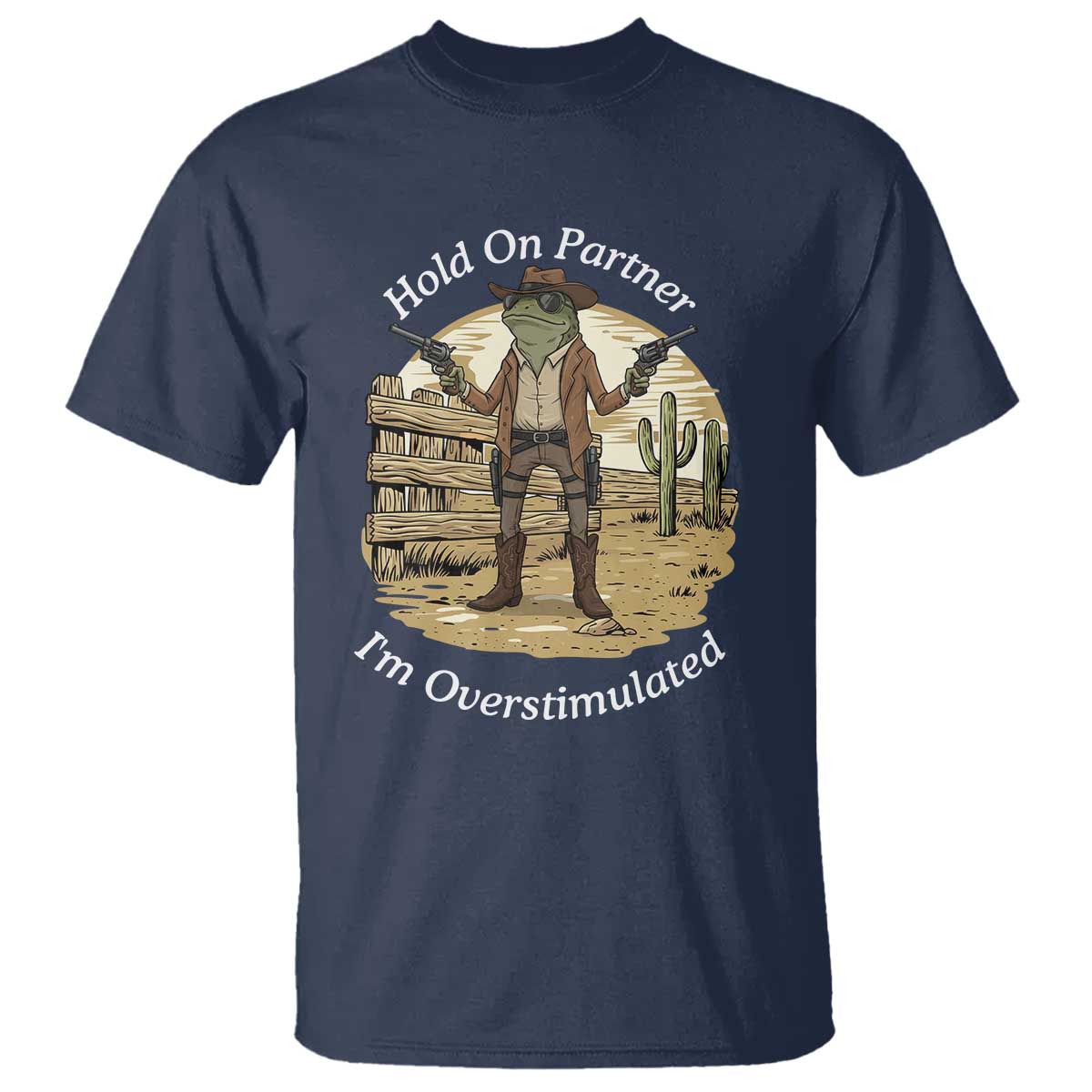 Hold On Partner I Am Overstimulated T Shirt Funny Cowboy Frog - Wonder Print Shop