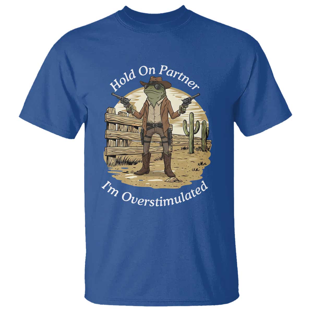 Hold On Partner I Am Overstimulated T Shirt Funny Cowboy Frog - Wonder Print Shop