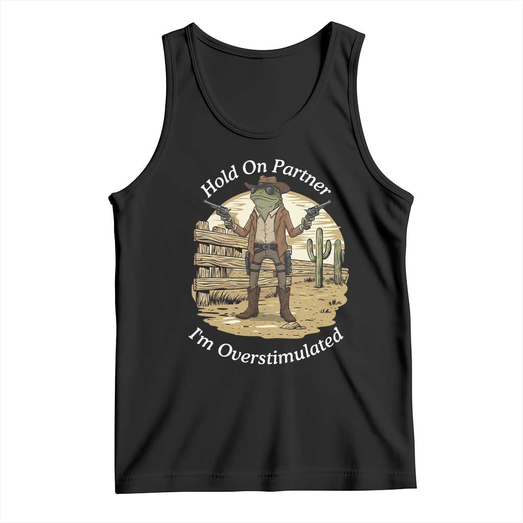 Hold On Partner I Am Overstimulated Tank Top Funny Cowboy Frog - Wonder Print Shop