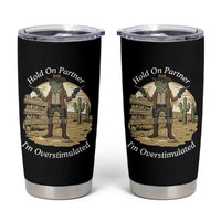 Hold On Partner I Am Overstimulated Tumbler Cup Funny Cowboy Frog