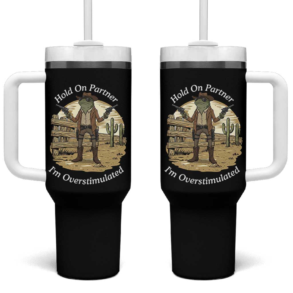 Hold On Partner I Am Overstimulated Tumbler With Handle Funny Cowboy Frog