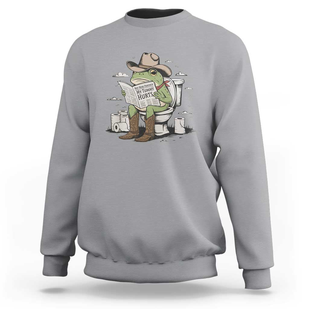 Funny Cowboy Frog Sweatshirt Not Now Partner My Tummy Hurts - Wonder Print Shop