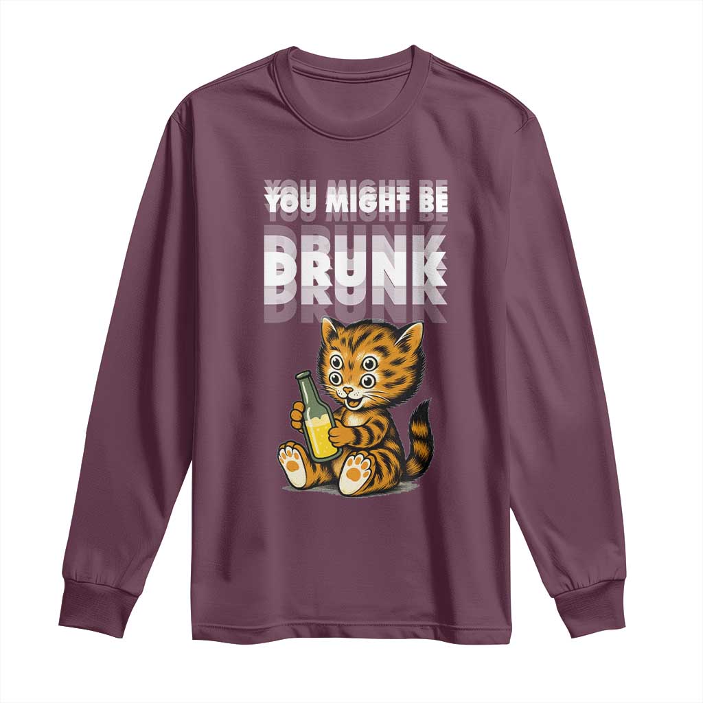 Funny Cat Drinking Beer Long Sleeve Shirt You Might Be Drunk - Wonder Print Shop