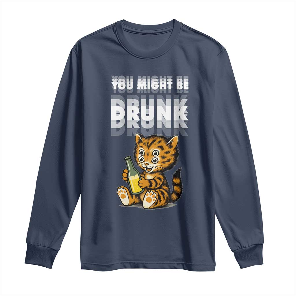 Funny Cat Drinking Beer Long Sleeve Shirt You Might Be Drunk - Wonder Print Shop