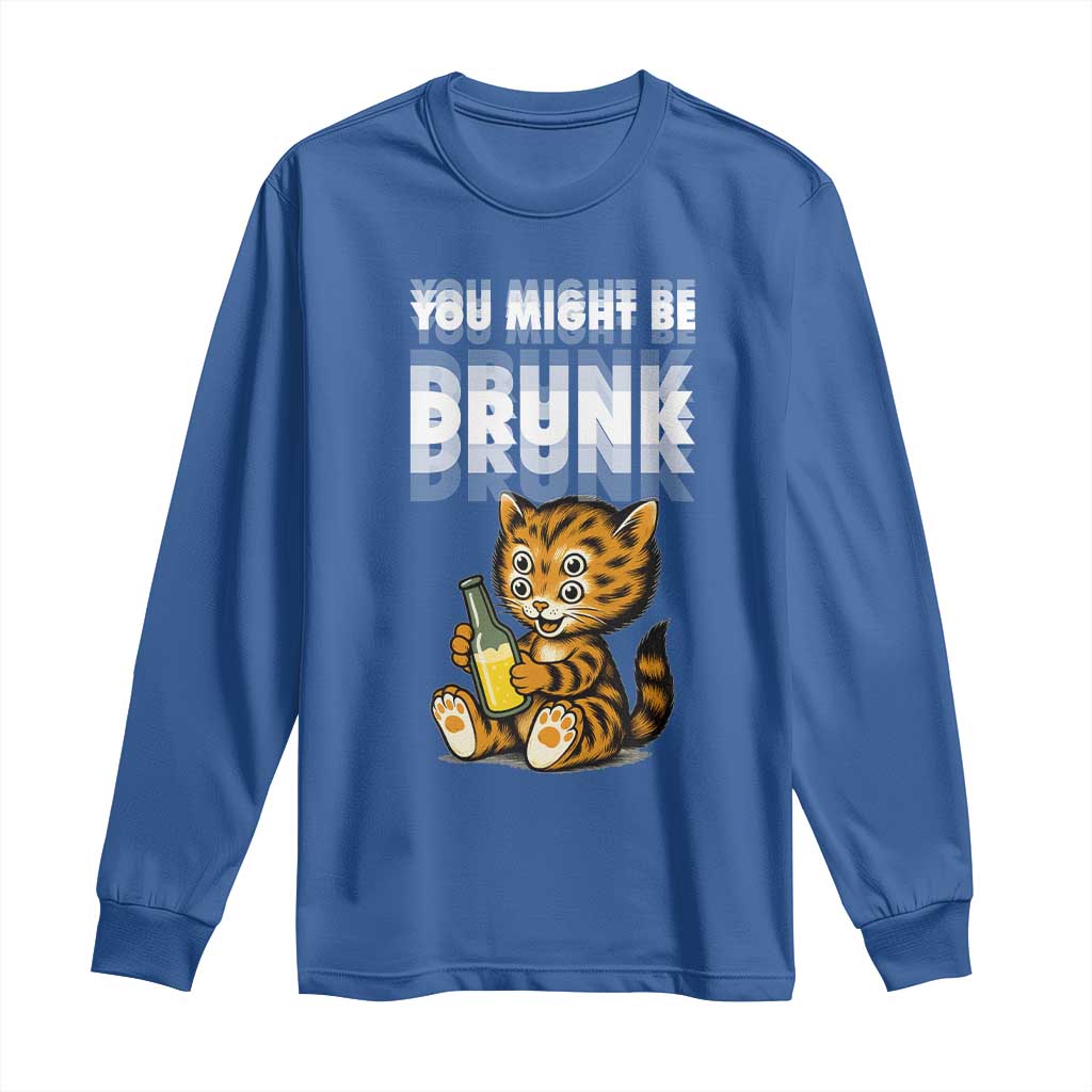 Funny Cat Drinking Beer Long Sleeve Shirt You Might Be Drunk - Wonder Print Shop