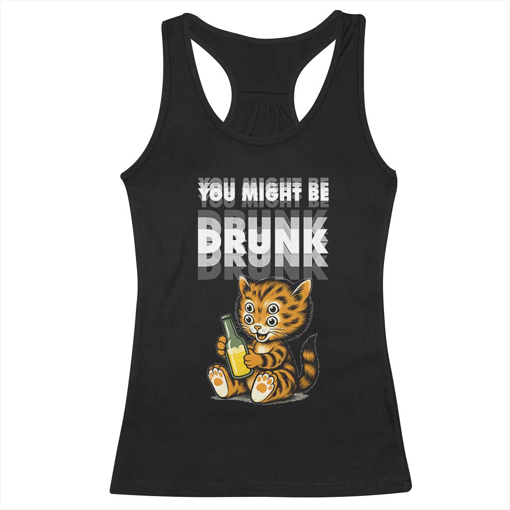 Funny Cat Drinking Beer Racerback Tank Top You Might Be Drunk - Wonder Print Shop