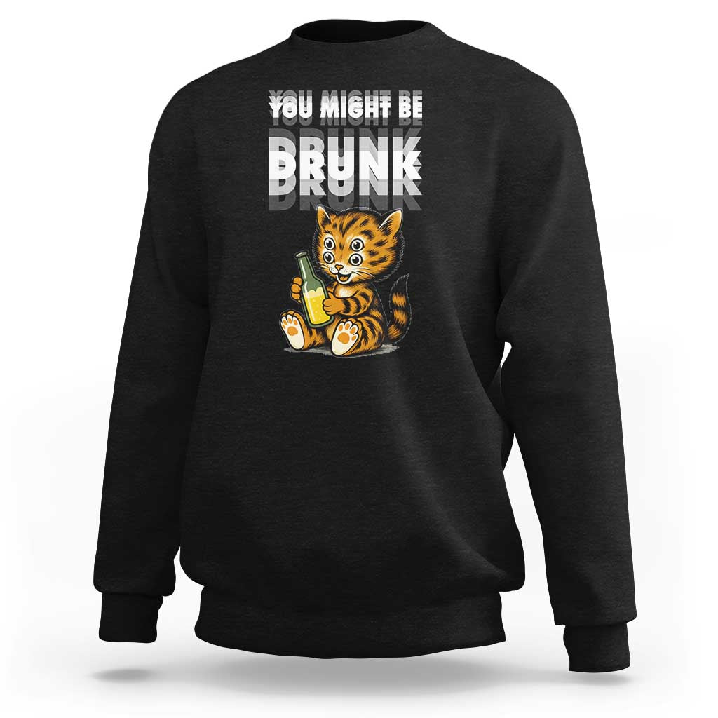 Funny Cat Drinking Beer Sweatshirt You Might Be Drunk - Wonder Print Shop