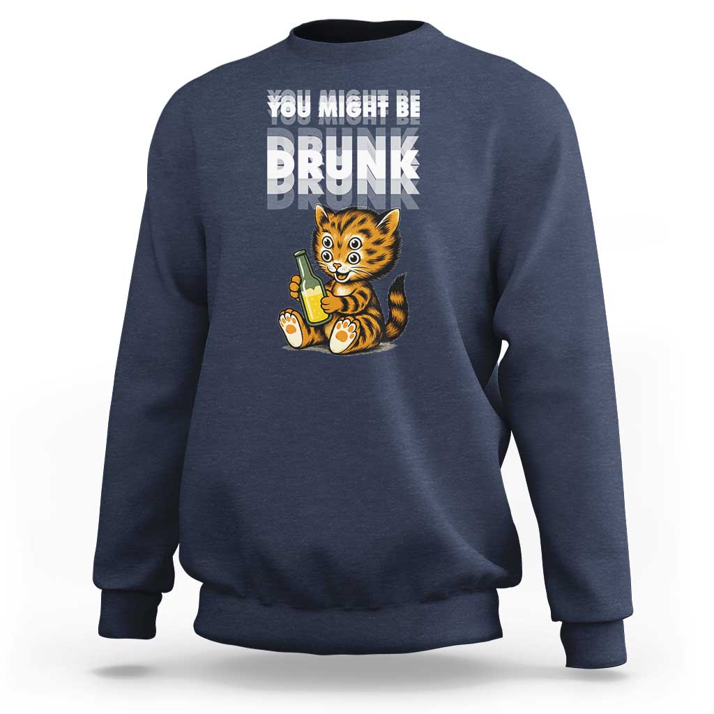 Funny Cat Drinking Beer Sweatshirt You Might Be Drunk - Wonder Print Shop