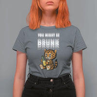 Funny Cat Drinking Beer T Shirt For Women You Might Be Drunk - Wonder Print Shop