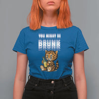 Funny Cat Drinking Beer T Shirt For Women You Might Be Drunk - Wonder Print Shop