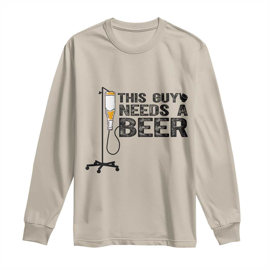 Funny Drinking Lover Long Sleeve Shirt This Guy Needs A Beer - Wonder Print Shop
