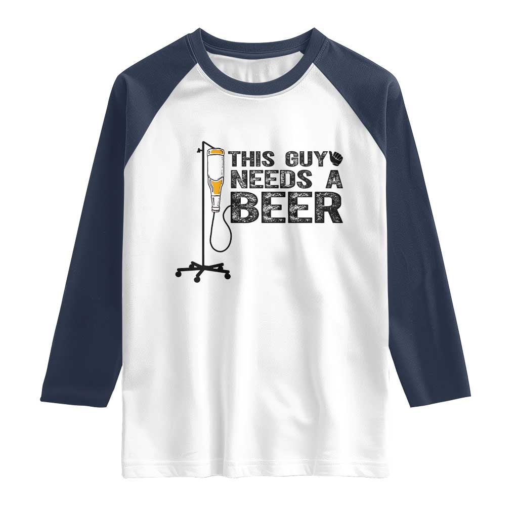 Funny Drinking Lover Raglan Shirt This Guy Needs A Beer - Wonder Print Shop