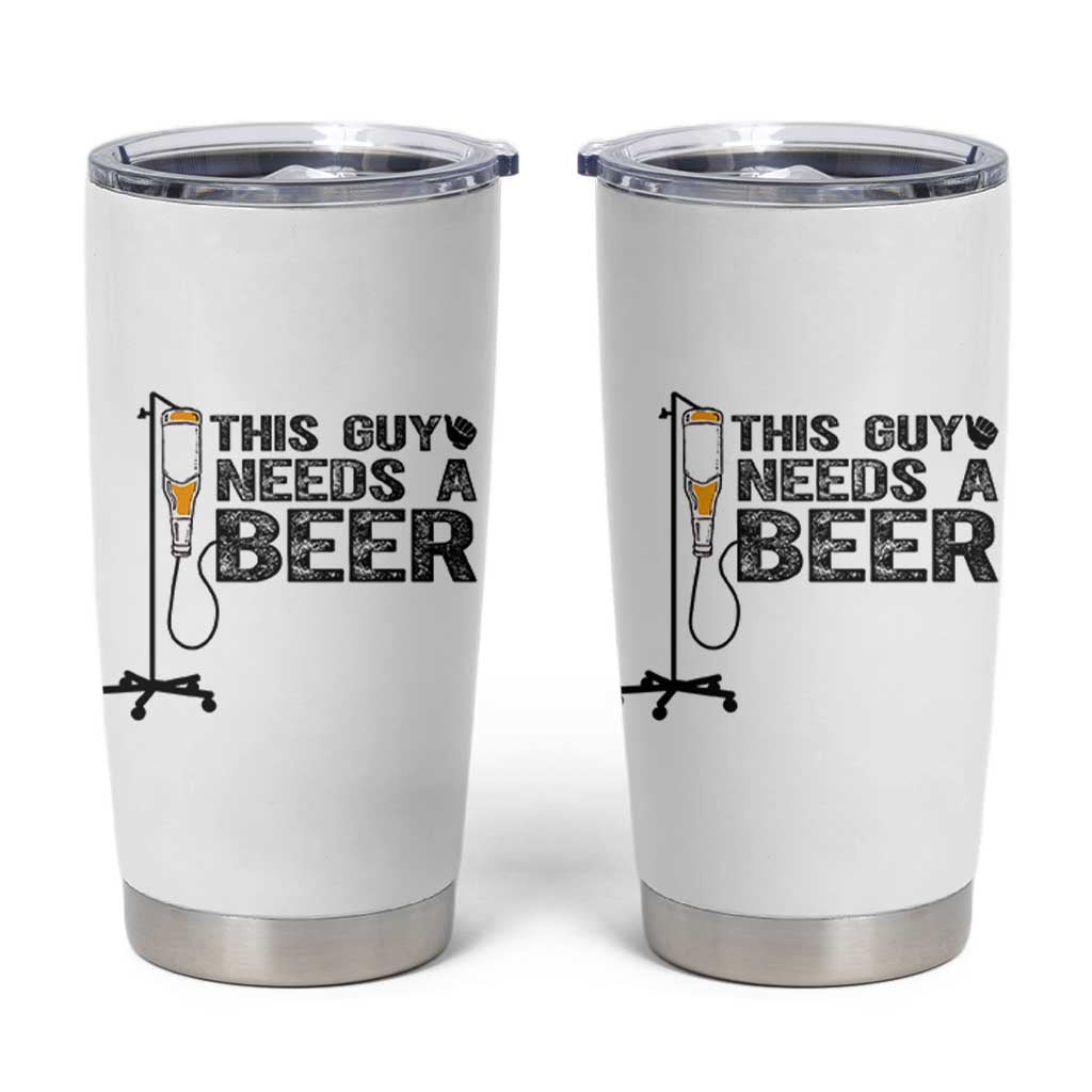 Funny Drinking Lover Tumbler Cup This Guy Needs A Beer