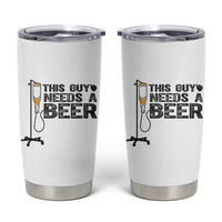 Funny Drinking Lover Tumbler Cup This Guy Needs A Beer