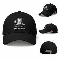 Funny Drinking Lover Baseball Cap It Is Can Not Beer Can Not
