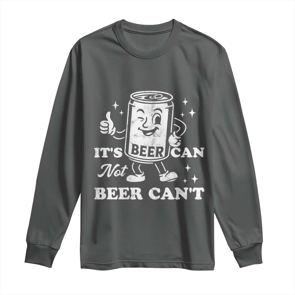 Funny Drinking Lover Long Sleeve Shirt It Is Can Not Beer Can Not - Wonder Print Shop
