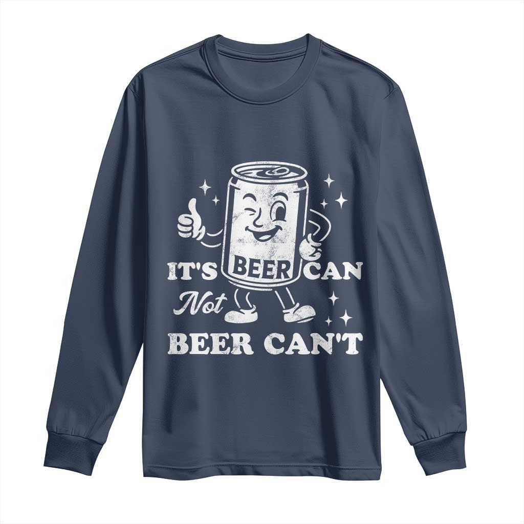 Funny Drinking Lover Long Sleeve Shirt It Is Can Not Beer Can Not - Wonder Print Shop