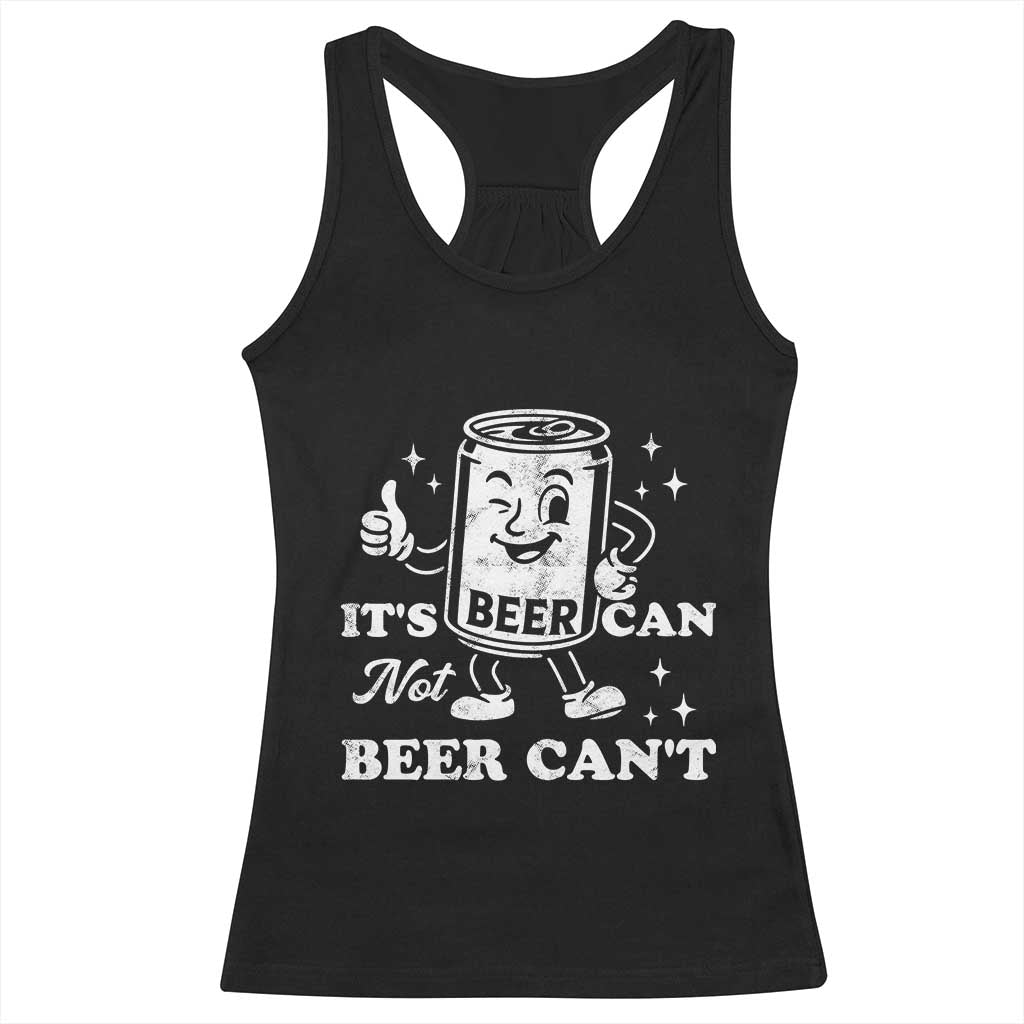 Funny Drinking Lover Racerback Tank Top It Is Can Not Beer Can Not - Wonder Print Shop