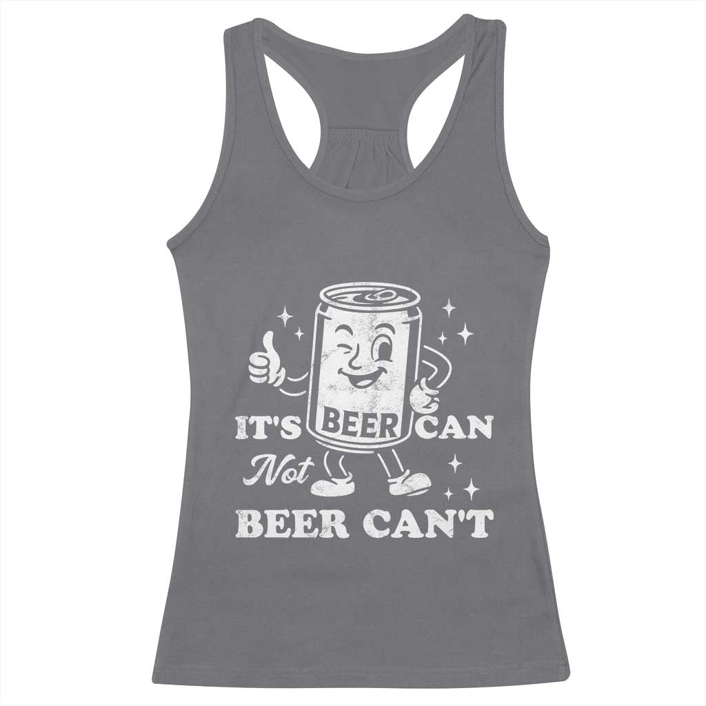 Funny Drinking Lover Racerback Tank Top It Is Can Not Beer Can Not - Wonder Print Shop