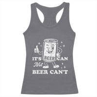 Funny Drinking Lover Racerback Tank Top It Is Can Not Beer Can Not - Wonder Print Shop