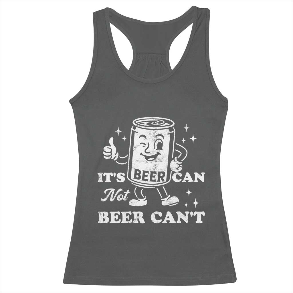 Funny Drinking Lover Racerback Tank Top It Is Can Not Beer Can Not - Wonder Print Shop