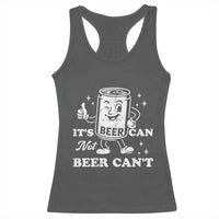 Funny Drinking Lover Racerback Tank Top It Is Can Not Beer Can Not - Wonder Print Shop
