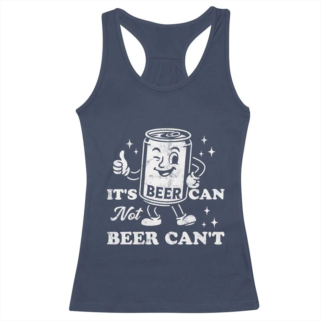 Funny Drinking Lover Racerback Tank Top It Is Can Not Beer Can Not - Wonder Print Shop