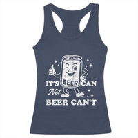 Funny Drinking Lover Racerback Tank Top It Is Can Not Beer Can Not - Wonder Print Shop