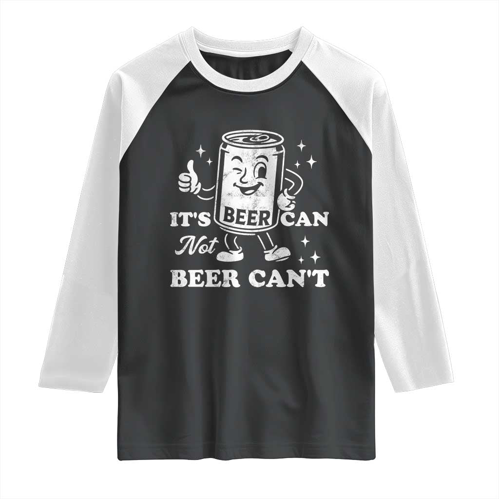 Funny Drinking Lover Raglan Shirt It Is Can Not Beer Can Not - Wonder Print Shop