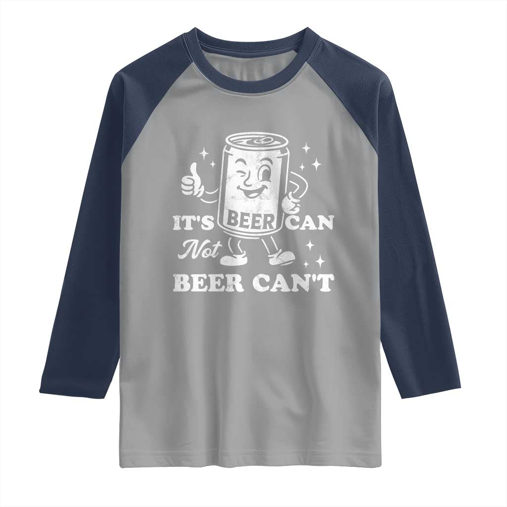 Funny Drinking Lover Raglan Shirt It Is Can Not Beer Can Not - Wonder Print Shop