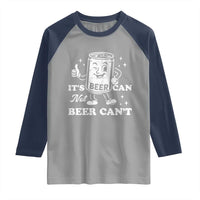 Funny Drinking Lover Raglan Shirt It Is Can Not Beer Can Not - Wonder Print Shop