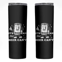 Funny Drinking Lover Skinny Tumbler It Is Can Not Beer Can Not