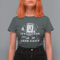 Funny Drinking Lover T Shirt For Women It Is Can Not Beer Can Not - Wonder Print Shop