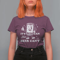 Funny Drinking Lover T Shirt For Women It Is Can Not Beer Can Not - Wonder Print Shop