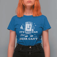 Funny Drinking Lover T Shirt For Women It Is Can Not Beer Can Not - Wonder Print Shop
