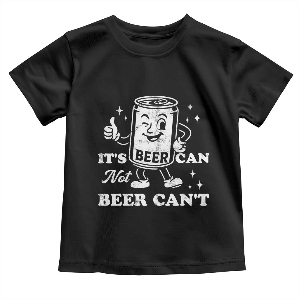 Funny Drinking Lover Toddler T Shirt It Is Can Not Beer Can Not - Wonder Print Shop