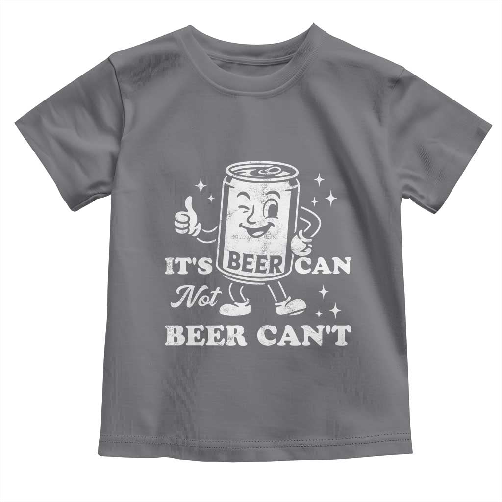 Funny Drinking Lover Toddler T Shirt It Is Can Not Beer Can Not - Wonder Print Shop