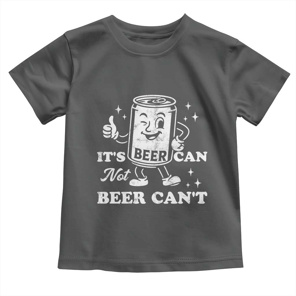 Funny Drinking Lover Toddler T Shirt It Is Can Not Beer Can Not - Wonder Print Shop