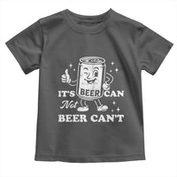 Funny Drinking Lover Toddler T Shirt It Is Can Not Beer Can Not - Wonder Print Shop