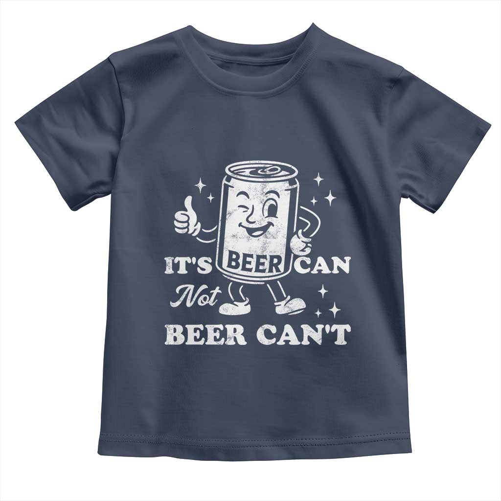 Funny Drinking Lover Toddler T Shirt It Is Can Not Beer Can Not - Wonder Print Shop