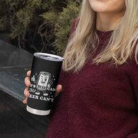Funny Drinking Lover Tumbler Cup It Is Can Not Beer Can Not