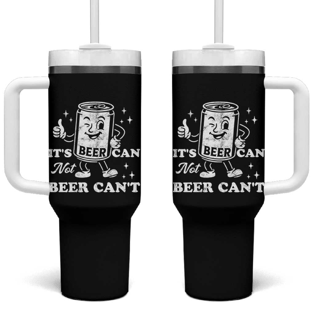 Funny Drinking Lover Tumbler With Handle It Is Can Not Beer Can Not