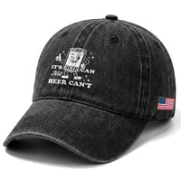 Funny Drinking Lover Washed Cotton Baseball Cap It Is Can Not Beer Can Not