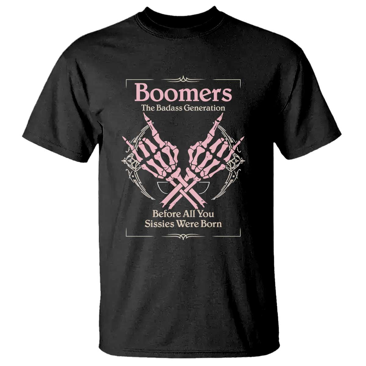 Baby Boomers T Shirt The Badass Generation Before All You Sissies Were Born - Wonder Print Shop