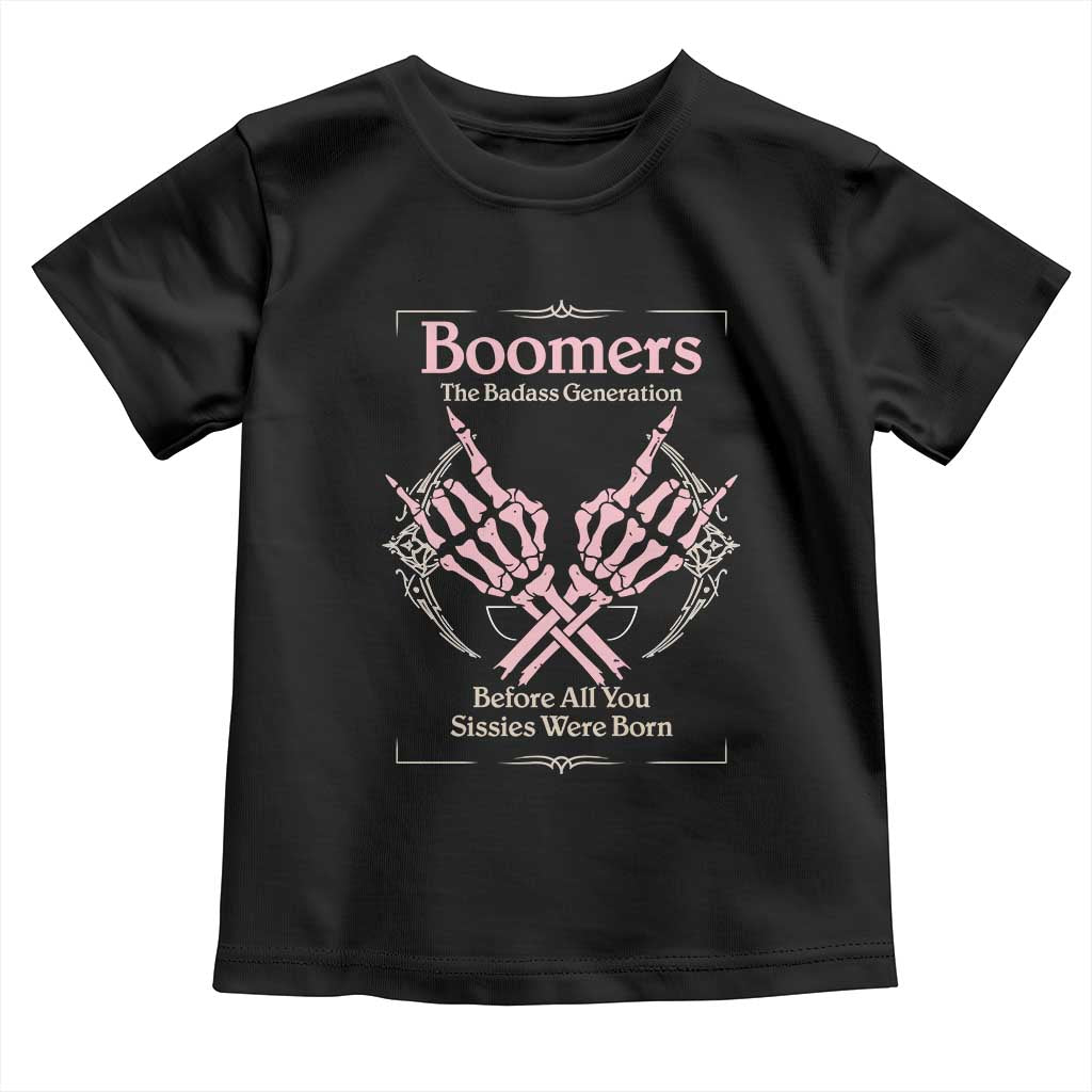 Baby Boomers Toddler T Shirt The Badass Generation Before All You Sissies Were Born - Wonder Print Shop