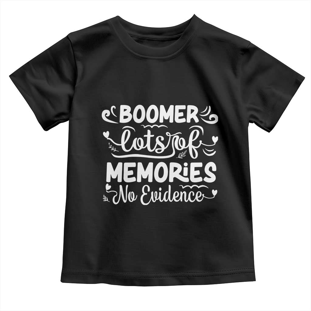 Baby Boomer Generation Toddler T Shirt Lots Of Memories No Evidence - Wonder Print Shop