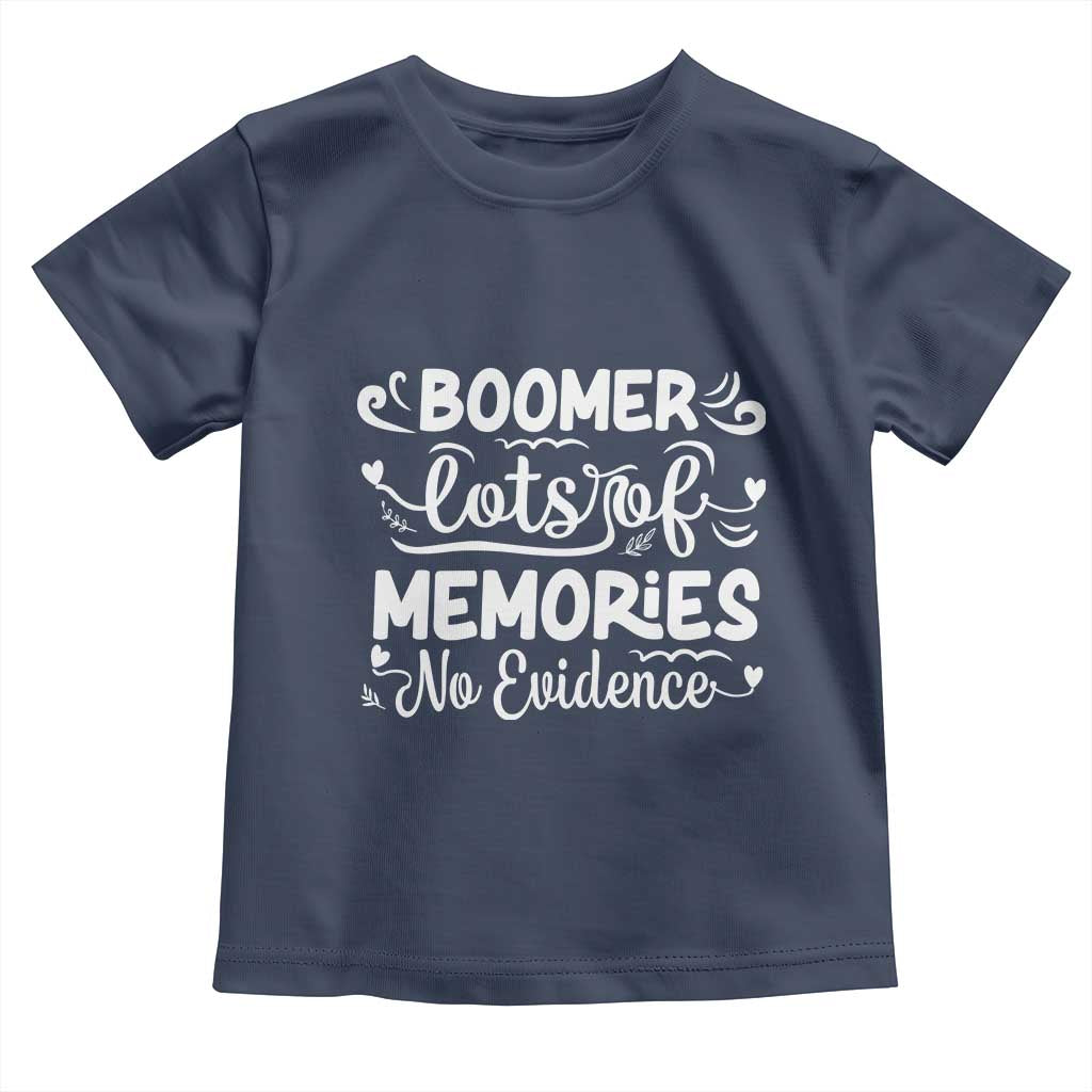 Baby Boomer Generation Toddler T Shirt Lots Of Memories No Evidence - Wonder Print Shop