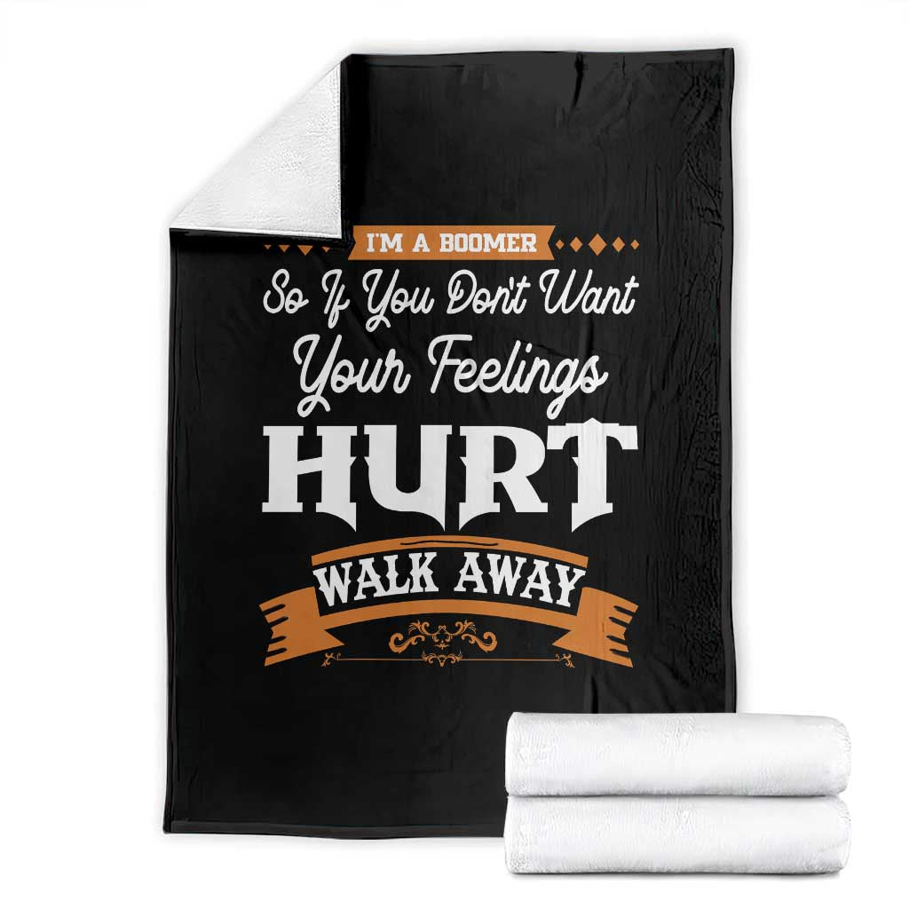 Baby Boomers Throw Blanket If You Dont Want Your Feelings Hurt Walk Away - Wonder Print Shop