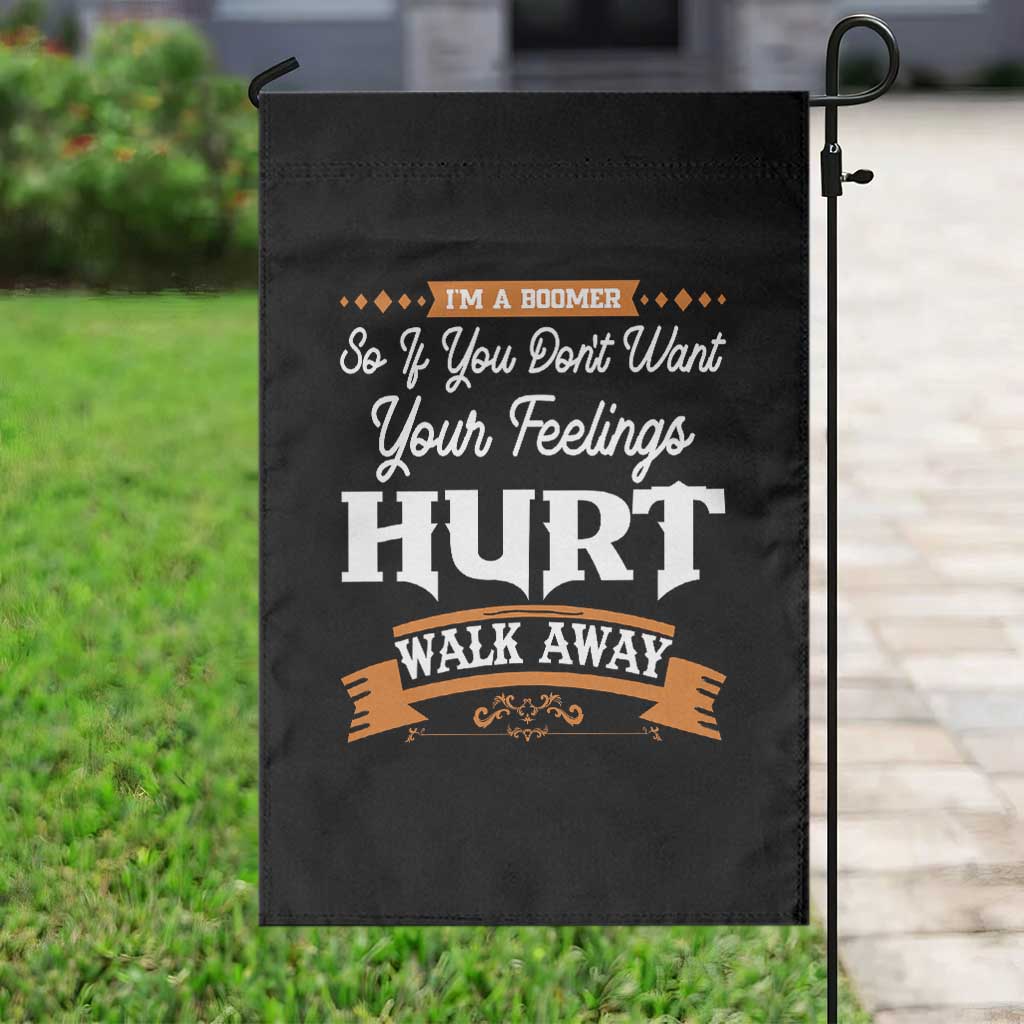 Baby Boomers Garden Flag If You Dont Want Your Feelings Hurt Walk Away - Wonder Print Shop