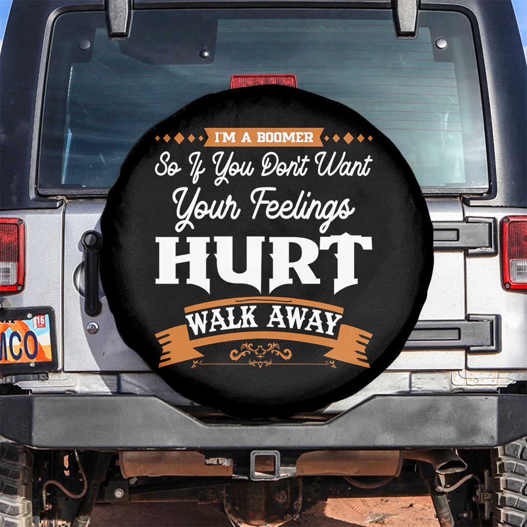 Baby Boomers Spare Tire Cover If You Dont Want Your Feelings Hurt Walk Away - Wonder Print Shop